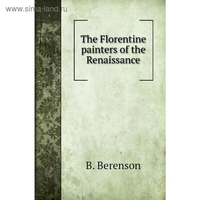 Книга The Florentine painters of the Renaissance