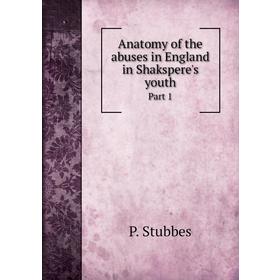 

Книга Anatomy of the abuses in England in Shakspere's youthPart 1. P. Stubbes