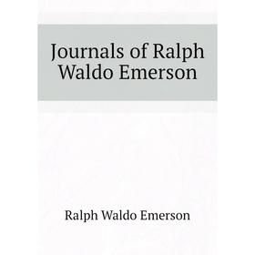 

Книга Journal s of Ralph Waldo Emerson