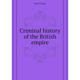 

Книга Criminal history of the British empire