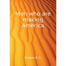 

Книга Men who are making America