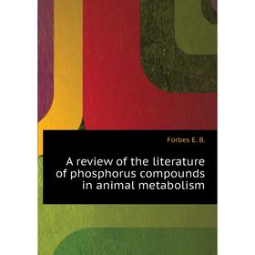 

Книга A review of the literature of phosphorus compounds in animal metabolism. Forbes E. B.