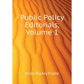 

Книга Public Policy Editorials. Volume 1