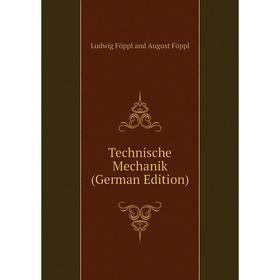 

Книга Technische Mechanik (German Edition). Ludwig Föppl and August Föppl