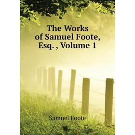 

Книга The Works of Samuel Foote, Esq. Volume 1