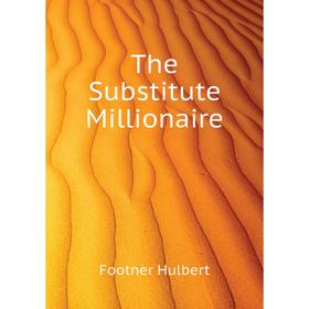 

Книга The Substitute Millionaire
