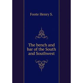 

Книга The bench and bar of the South and Southwest. Foote Henry S.