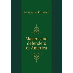 

Книга Makers and defenders of America