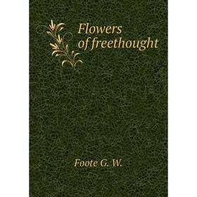 

Книга Flowers of freethought