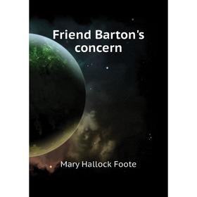 

Книга Friend Barton's concern