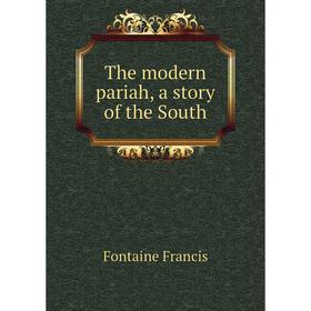 

Книга The modern pariah, a story of the South. Fontaine Francis