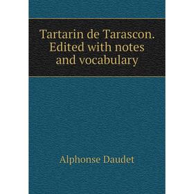 

Книга Tartarin de Tarascon. Edited with notes and vocabulary. Alphonse Daudet