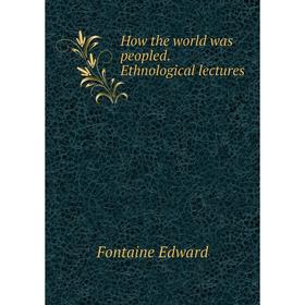 

Книга How the world was peopled. Ethnological lectures. Fontaine Edward