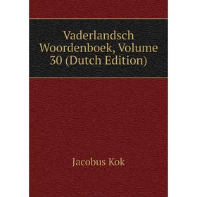 

Книга Vaderlandsch Woordenboek. Volume 30 (Dutch Edition). Kok Jacobus