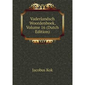 

Книга Vaderlandsch Woordenboek. Volume 16 (Dutch Edition). Kok Jacobus