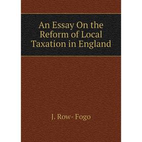 

Книга An Essay On the Reform of Local Taxation in England. J. Row - Fogo