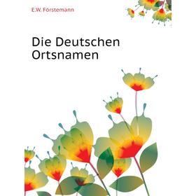 

Книга Die Deutschen Ortsnamen