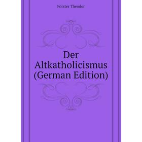 

Книга Der Altkatholicismus (German Edition)