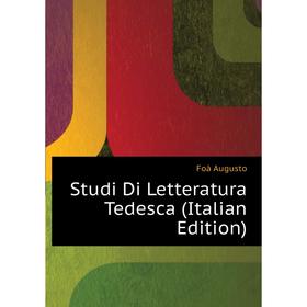 

Книга Studi Di Letteratura Tedesca (Italian Edition). Foà Augusto