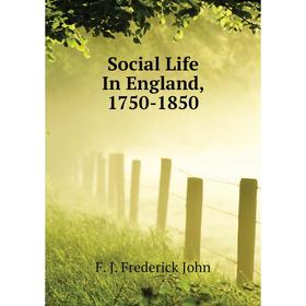 

Книга Social Life In England, 1750 - 1850. F. J. Frederick John