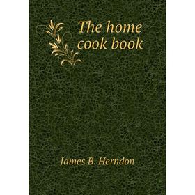 

Книга The home cook book