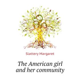 

Книга The American girl and her community