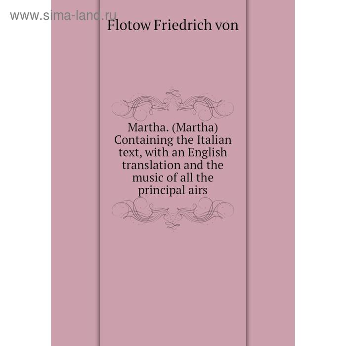 фото Книга martha (martha) containing the italian text, with an english translation and the music of all the principal airs nobel press