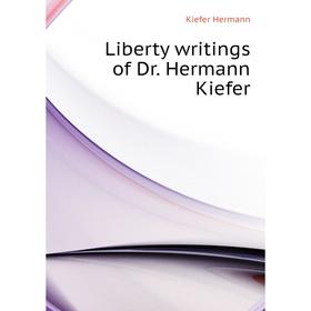

Книга Liberty writings of Dr Hermann Kiefer