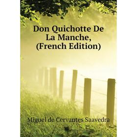 

Книга Don Quichotte De La Manche, (French Edition). Saavedra Miguel Cervantes