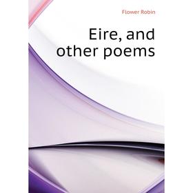 

Книга Eire, and other poems
