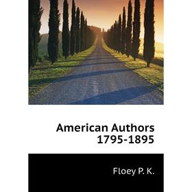 

Книга American Authors 1795-1895