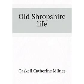 

Книга Old Shropshire Life