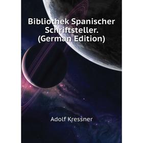 

Книга Bibliothek Spanischer Schriftsteller. (German Edition). Adolf Kressner