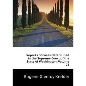 

Книга Reports of Cases Determined in the Supreme Court of the State of Washington. Volume 23. Kreider Eugene Genroy