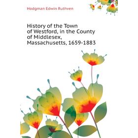 

Книга History of the Town of Westford, in the County of Middlesex, Massachusetts, 1659 - 1883. Hodgman Edwin Ruthven
