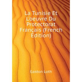 

Книга La Tunisie Et L'oeuvre Du Protectorat Français