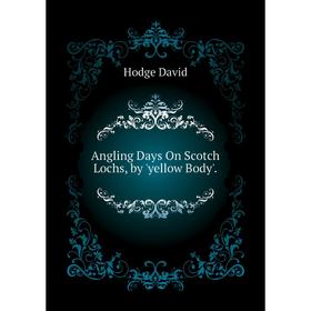 

Книга Angling Days On Scotch Lochs, by 'yellow Body'. Hodge David