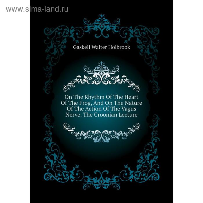 фото Книга on the rhythm of the heart of the frog, and on the nature of the action of the vagus nerve the croonian lecture nobel press