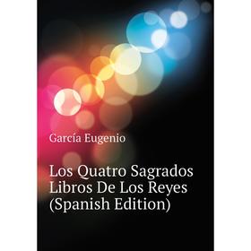 

Книга Los Quatro Sagrados Libros De Los Reyes