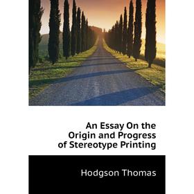 

Книга An Essay On the Origin and Progress of Stereotype Printing. Hodgson Thomas