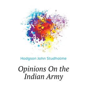 

Книга Opinions On the Indian Army