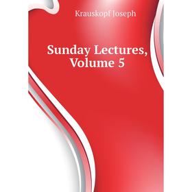 

Книга Sunday Lectures, Volume 5