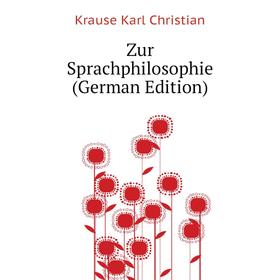 

Книга Zur Sprachphilosophie (German Edition). Krause Karl Christian