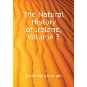 

Книга The Natural History of Ireland. Volume 3. Thompson William