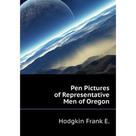 

Книга Pen Pictures of Representative Men of Oregon. Hodgkin Frank E.