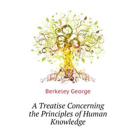 

Книга A Treatise Concerning the Principles of Human Knowledge. Berkeley George