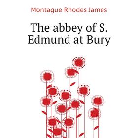 

Книга The abbey of S. Edmund at Bury