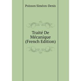 

Книга Traité De Mécanique (French Edition). Poisson Siméon-Denis