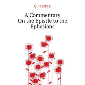 

Книга A Commentary On the Epistle to the Ephesians