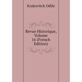 

Книга Revue Historique. Volume 16 (French Edition). Krakovitch Odile